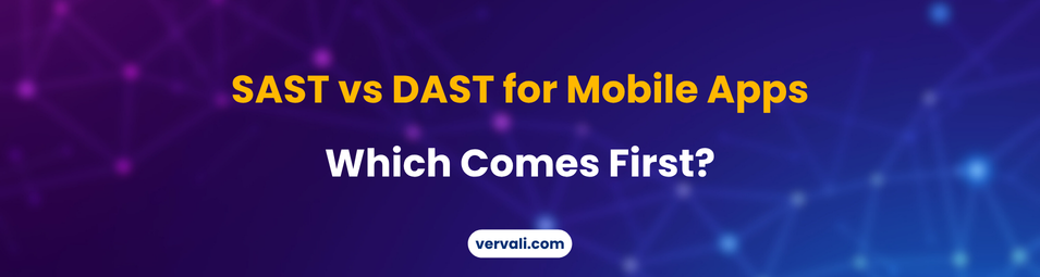 SAST vs DAST for Mobile Apps: What's the Difference, and Which Do You Need First?