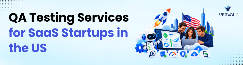 QA Testing Services for SaaS Startups: How Vervali Works